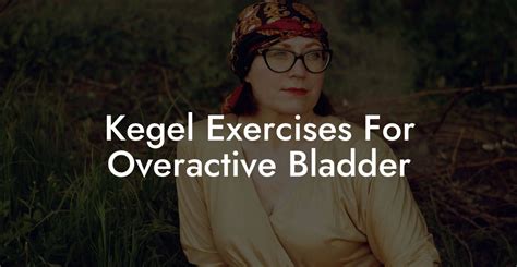 Your FAQs Around Kegel Exercises For Overactive Bladder。